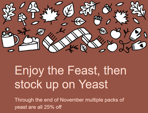 Enjoy the Feast and stock up on Yeast!  25% off multiple packs of yeast.